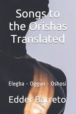 Songs to the Orishas Translated Paperback Independently Published