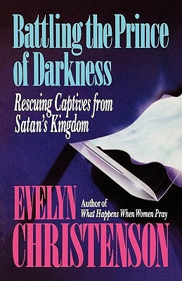 Battling the Prince of Darkness; Rescuing Captives from Satan's Kingdom Paperback Evelyn Christenson Ministry