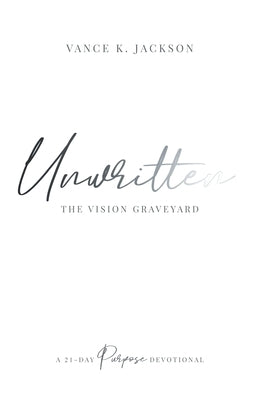 Unwritten: The Vision Graveyard: A 21-Day Purpose Devotional Paperback 5th Gen Publishing, LLC