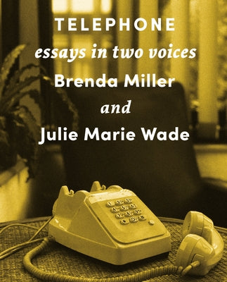 Telephone: Essays in Two Voices by Miller, Brenda
