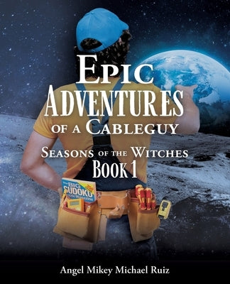Epic Adventures of a Cableguy: Seasons of the Witches Book 1 Paperback Mill City Press, Inc