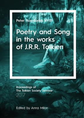 Poetry and Song in the works of J.R.R. Tolkien: Peter Roe Series XVIII Paperback Luna Press Publishing