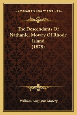 The Descendants of Nathaniel Mowry of Rhode Island (1878) Paperback Kessinger Publishing