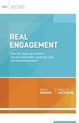 Real Engagement: How Do I Help My Students Become Motivated, Confident, and Self-Directed Learners? (ASCD Arias) Paperback ASCD
