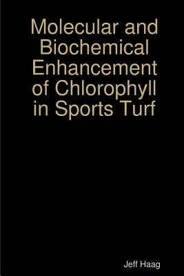 Molecular and Biochemical Enhancement of Chlorophyll in Sports Turf Paperback Lulu.com