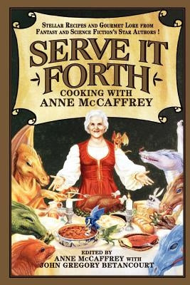 Serve It Forth: Cooking with Anne McCaffrey Paperback Wildside Press
