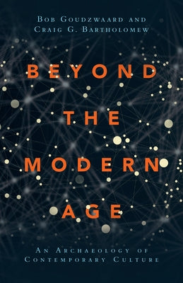 Beyond the Modern Age: An Archaeology of Contemporary Culture Paperback IVP Academic
