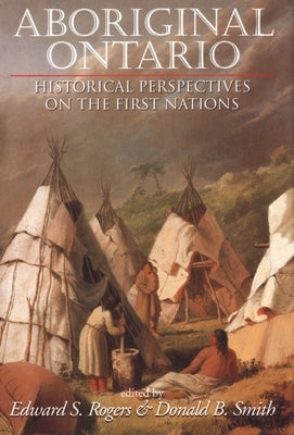 Aboriginal Ontario: Historical Perspectives on the First Nations Paperback Dundurn Press