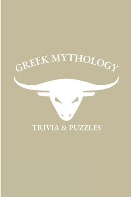 Greek Mythology: Trivia and Puzzles - The Ultimate Greek Mythology Trivia and Puzzle Book for all ages Paperback Lulu.com