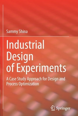Industrial Design of Experiments: A Case Study Approach for Design and Process Optimization Paperback Springer