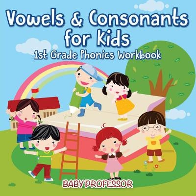 Vowels & Consonants for Kids 1st Grade Phonics Workbook Paperback Baby Professor