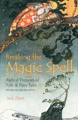 Breaking the Magic Spell: Radical Theories of Folk and Fairy Tales Paperback University Press of Kentucky