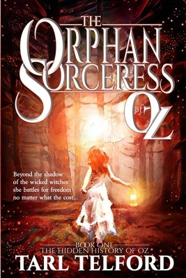 The Orphan Sorceress of Oz: An Epic Fairy Tale Adventure Paperback Createspace Independent Publishing Platform