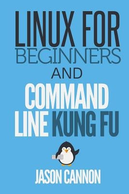 Linux for Beginners and Command Line Kung Fu Paperback Createspace Independent Publishing Platform
