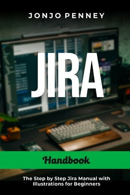 Jira Handbook: The Step by Step Jira Manual with Illustrations for Beginners Paperback Independently Published