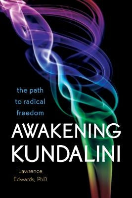 Awakening Kundalini: The Path to Radical Freedom by Edwards, Lawrence
