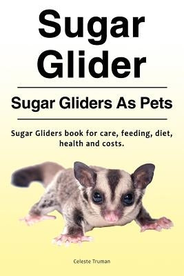 Sugar Glider. Sugar Gliders As Pets. Sugar Gliders book for care, feeding, diet, health and costs. Paperback Zoodoo Publishing Sugar Gliders