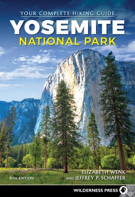 Yosemite National Park: Your Complete Hiking Guide Wilderness Press