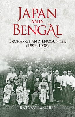Japan and Bengal: Exchange and Encounter (1893-1938) Paperback Trans Pacific Press