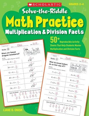 Solve-The-Riddle Math Practice, Grades 2-4: Multiplication & Division Facts Scholastic Teaching Resources