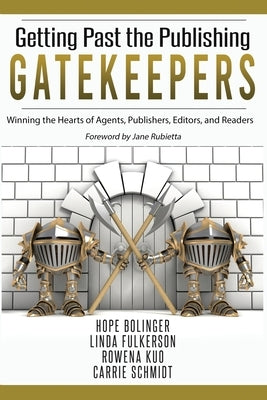 Getting Past the Publishing Gatekeepers: Winning the Hearts of Agents, Publishers, Editors, and Readers Paperback Scrivenings Press LLC