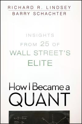 How I Became a Quant: Insights from 25 of Wall Street's Elite Paperback Wiley