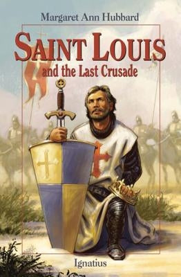 Saint Louis and the Last Crusade Ignatius Press