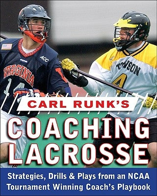 Carl Runk's Coaching Lacrosse: Strategies, Drills, & Plays from an NCAA Tournament Winning Coach's Playbook Paperback McGraw-Hill Companies