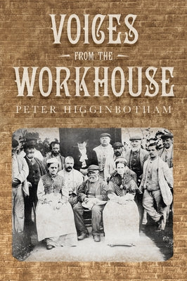 Voices from the Workhouse Paperback History Press