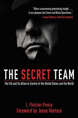 The Secret Team: The CIA and Its Allies in Control of the United States and the World Skyhorse Publishing