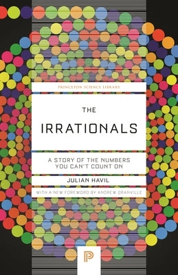 The Irrationals: A Story of the Numbers You Can't Count on Paperback Princeton University Press