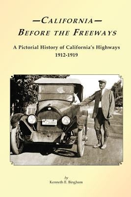 California Before the Freeways: A Pictorial History of California's Highways 1912-1919 Paperback Createspace Independent Publishing Platform