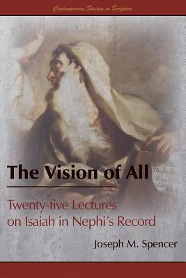 The Vision of All: Twenty-five Lectures on Isaiah in Nephi's Record Paperback Greg Kofford Books, Inc.