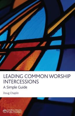 Leading Common Worship Intercessions: A Simple Guide Paperback Church House Pub