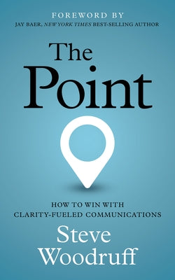 The Point: How to Win with Clarity-Fueled Communications Paperback Morgan James Publishing