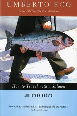 How to Travel with a Salmon & Other Essays Harpervia