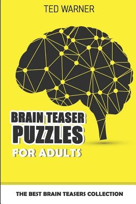 Brain Teaser Puzzles For Adults: The Best Brain Teasers Collection Paperback Independently Published