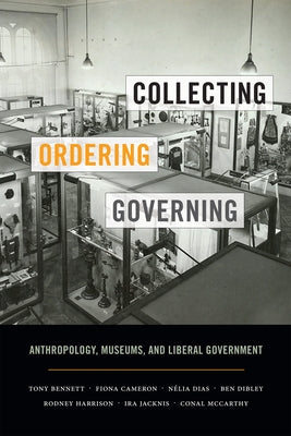 Collecting, Ordering, Governing: Anthropology, Museums, and Liberal Government Paperback Duke University Press