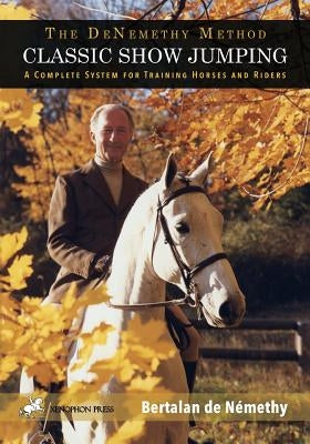 Classic Show Jumping: The de Nemethy Method Paperback Xenophon Press LLC
