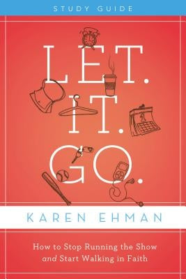 Let. It. Go.: How to Stop Running the Show and Start Walking in Faith Paperback Harperchristian Resources