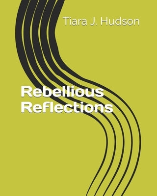 Rebellious Reflections Paperback Independently Published