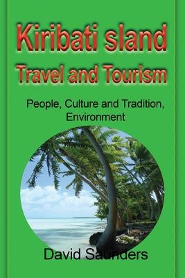 Kiribati Island Travel and Tourism: People, Culture and Tradition, Environment Paperback Global Print Digital