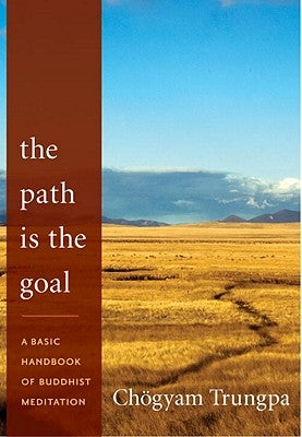The Path Is the Goal: A Basic Handbook of Buddhist Meditation Paperback Shambhala