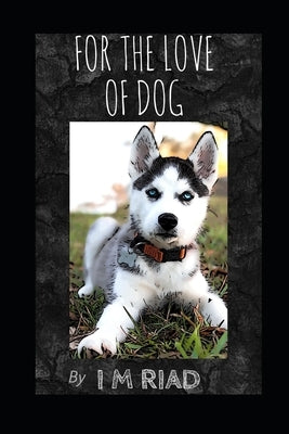 For The Love Of Dog Paperback Independently Published