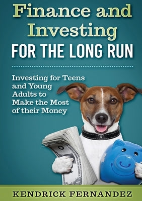 Finance and Investing for the Long Run: Investing for Young Adults to Make the Most of Their Money Paperback Abiprod Pty Ltd
