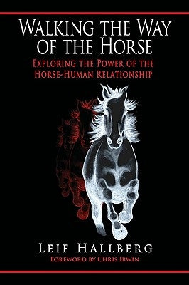 Walking the Way of the Horse: Exploring the Power of the Horse-Human Relationship Paperback iUniverse