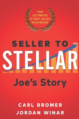 Seller to Stellar: Joe's Story - The Ultimate 17-Day Sales Playbook Paperback Stellar Sales Training, Incorporated