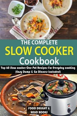 The Complete Slow Cooker Cookbook: Top 60 Slow cooker One Pot Recipes For Everyday cooking (Easy Dump & Go Dinners Included) Paperback Createspace Independent Publishing Platform