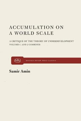 Accumulation on a World Scale: A Critique of the Theory of Underdevelopment Paperback Monthly Review Press