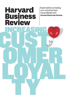 Harvard Business Review on Increasing Customer Loyalty Paperback Harvard Business Review Press